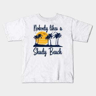 Nobody Likes a Shady Beach Kids T-Shirt